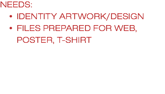 NEEDS: IDENTITY ARTWORK/DESIGN FILES PREPARED FOR WEB, POSTER, T-SHIRT 